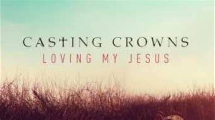 Loving My Jesus by Casting Crowns
